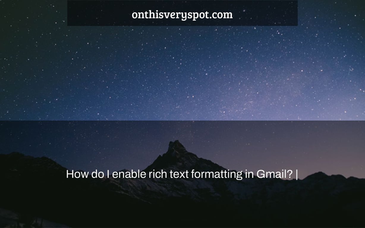 How do I enable rich text formatting in Gmail? |