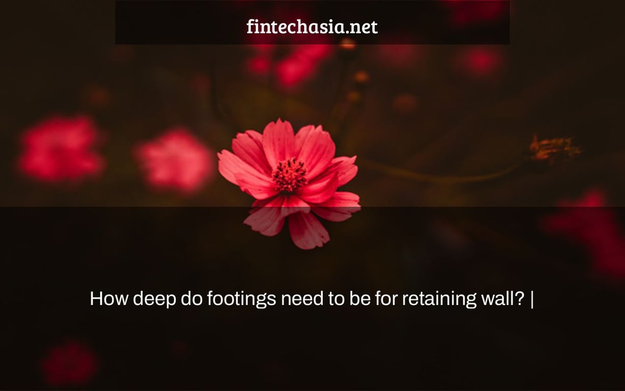 How deep do footings need to be for retaining wall? FintechAsia