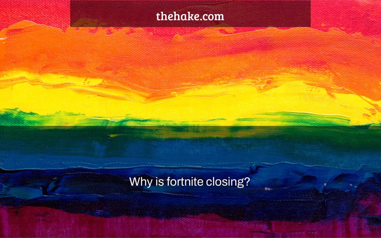 Why is fortnite closing?
