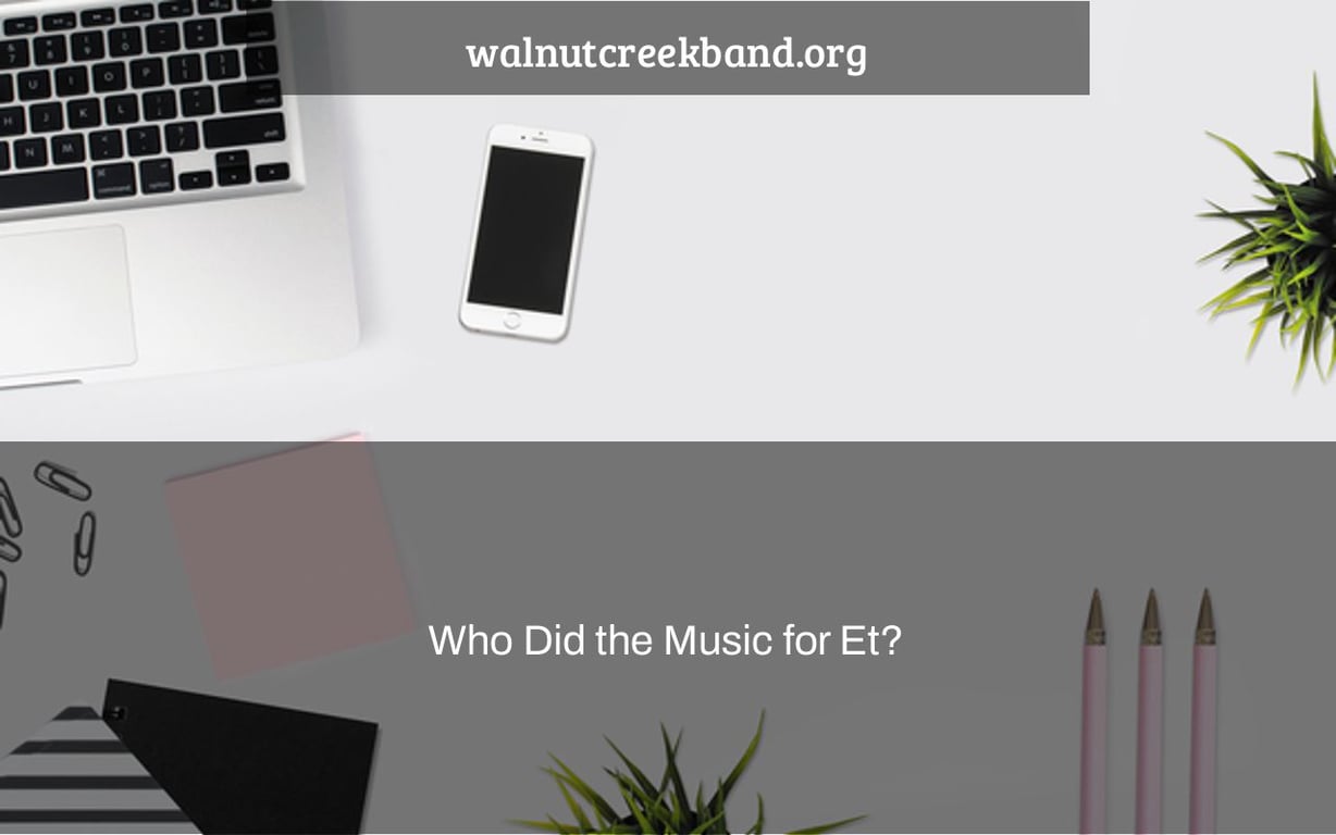 Who Did the Music for Et?