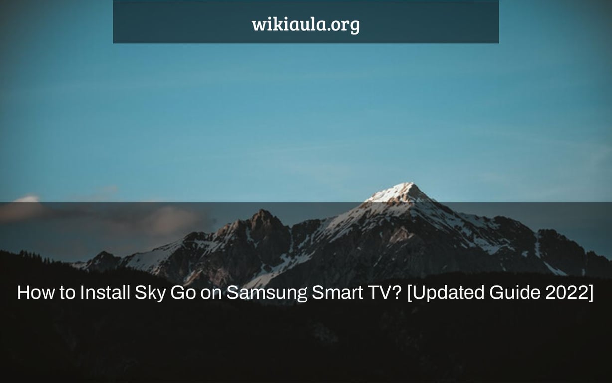 How to Install Sky Go on Samsung Smart TV? [Updated Guide 2022]
