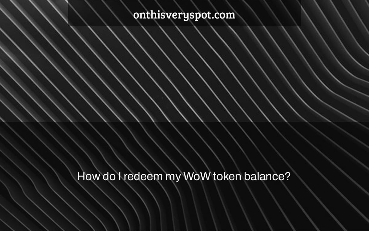 How do I redeem my WoW token balance?