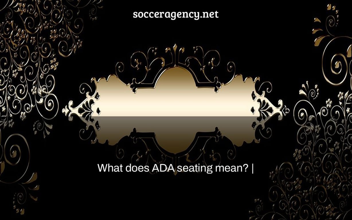 What does ADA seating mean? |