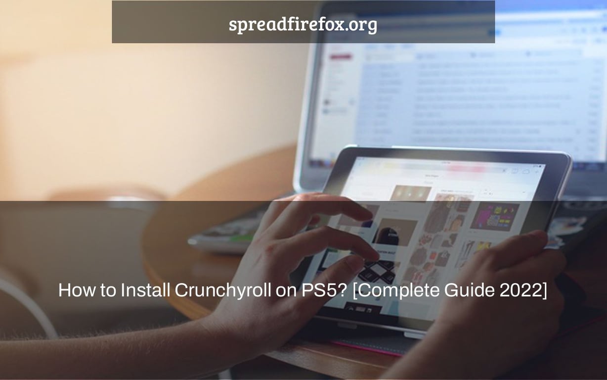 How to Install Crunchyroll on PS5? [Complete Guide 2022]