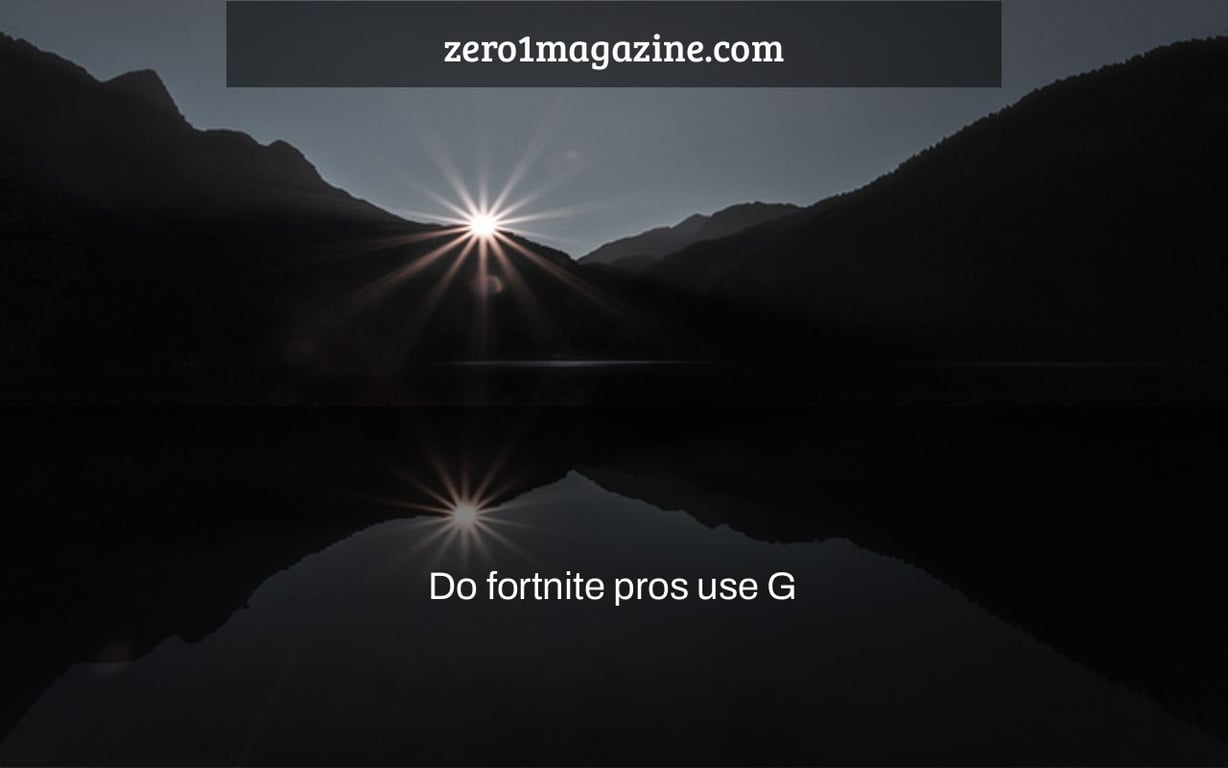 Do fortnite pros use G