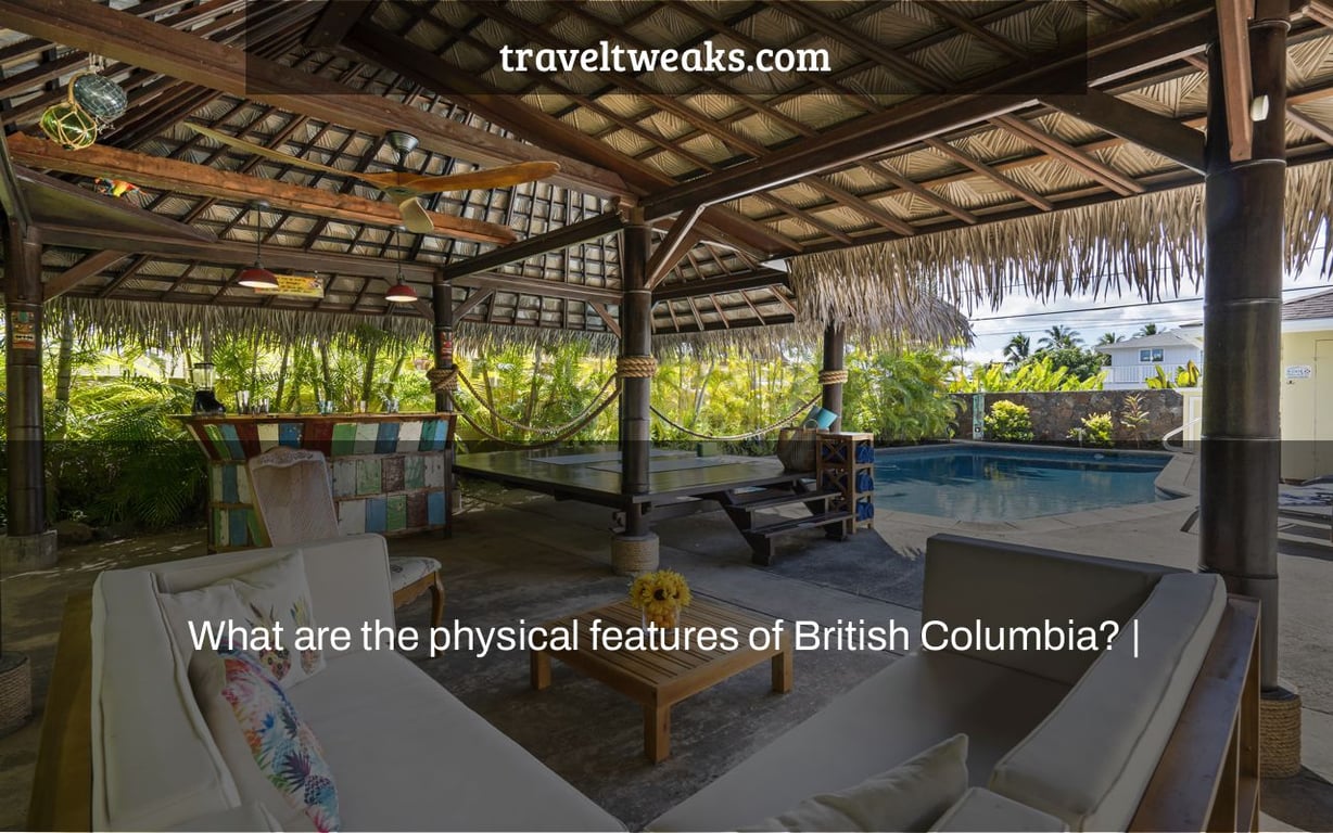 What are the physical features of British Columbia? |