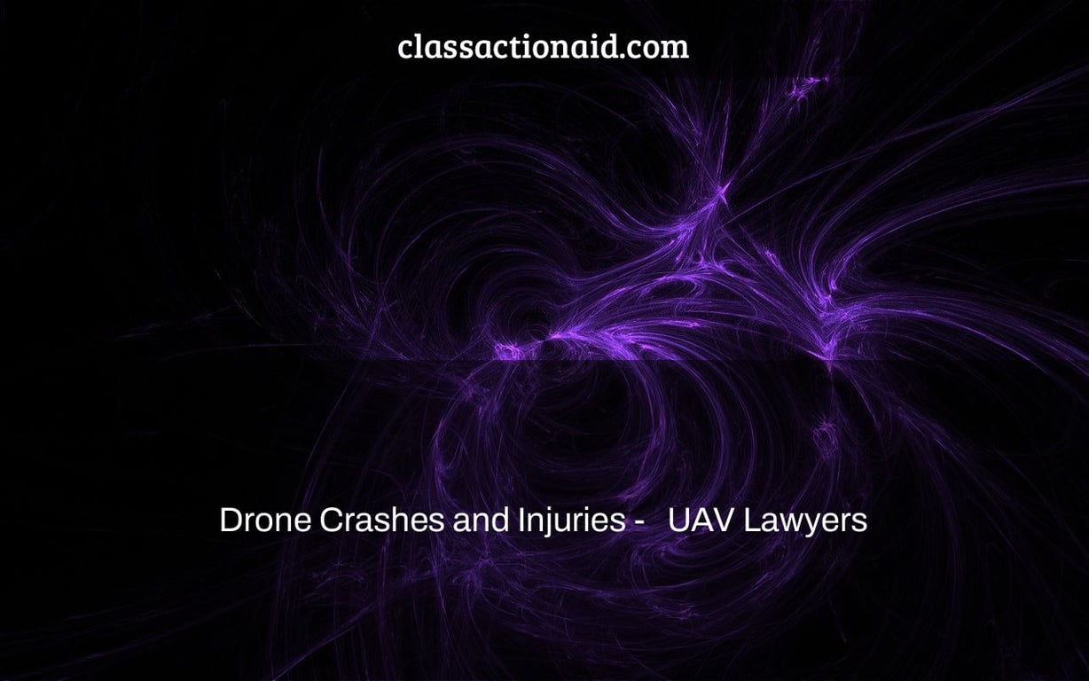 Drone Crashes and Injuries -   UAV Lawyers