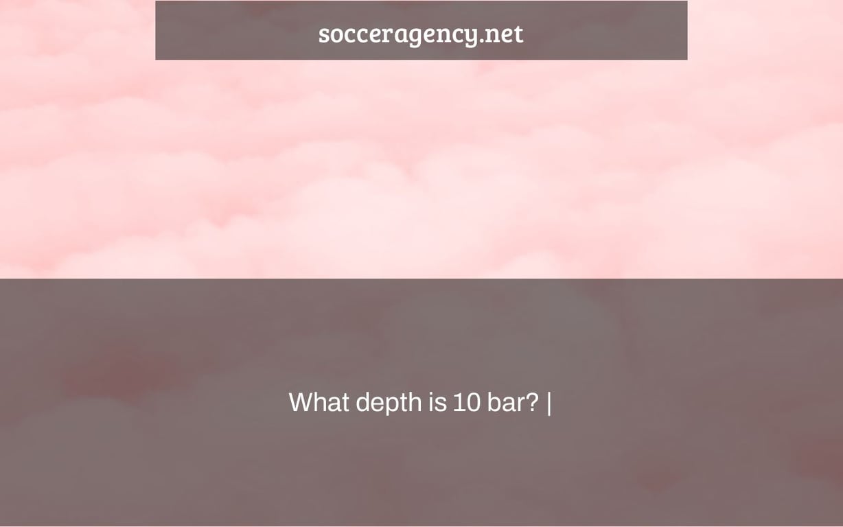 What depth is 10 bar? |