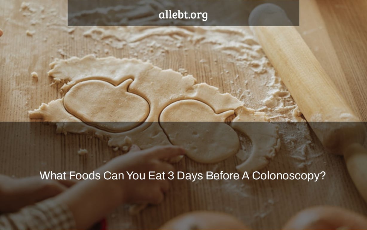 What Foods Can You Eat 3 Days Before A Colonoscopy?