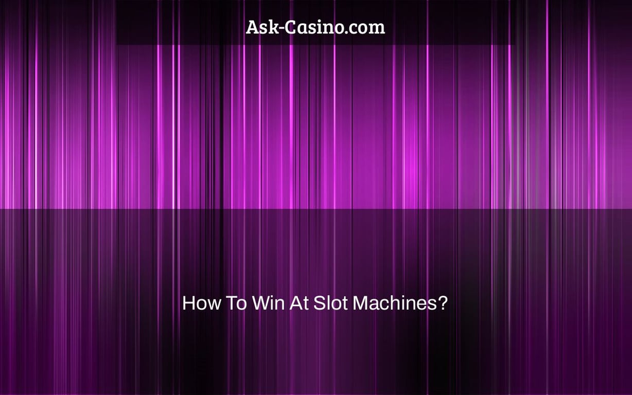 How To Win At Slot Machines?