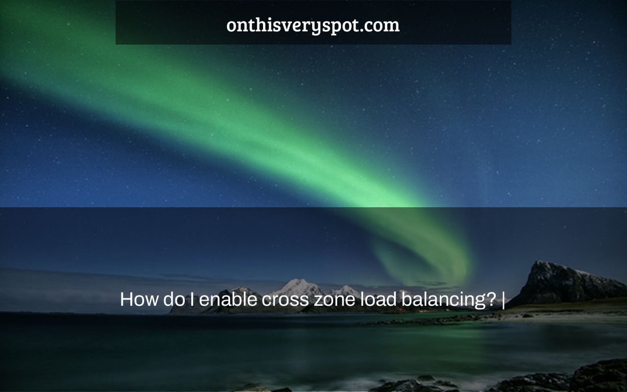 How do I enable cross zone load balancing? |