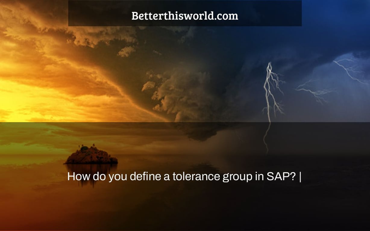 How do you define a tolerance group in SAP? |