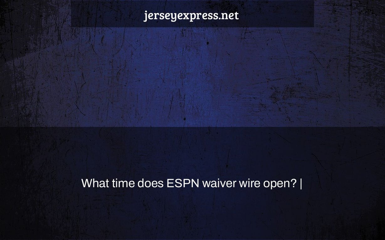 What time does ESPN waiver wire open? |