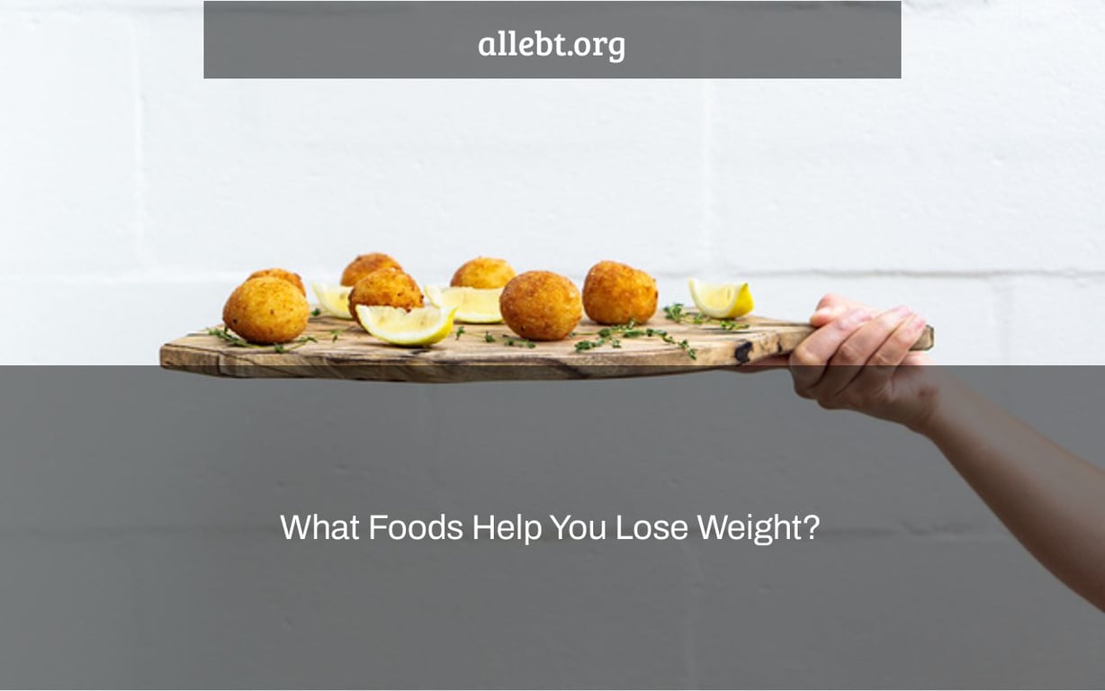 What Foods Help You Lose Weight?