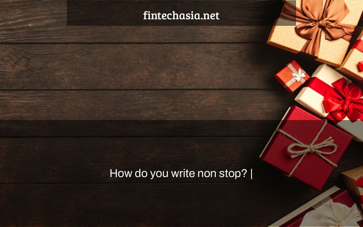 How do you write non stop? |