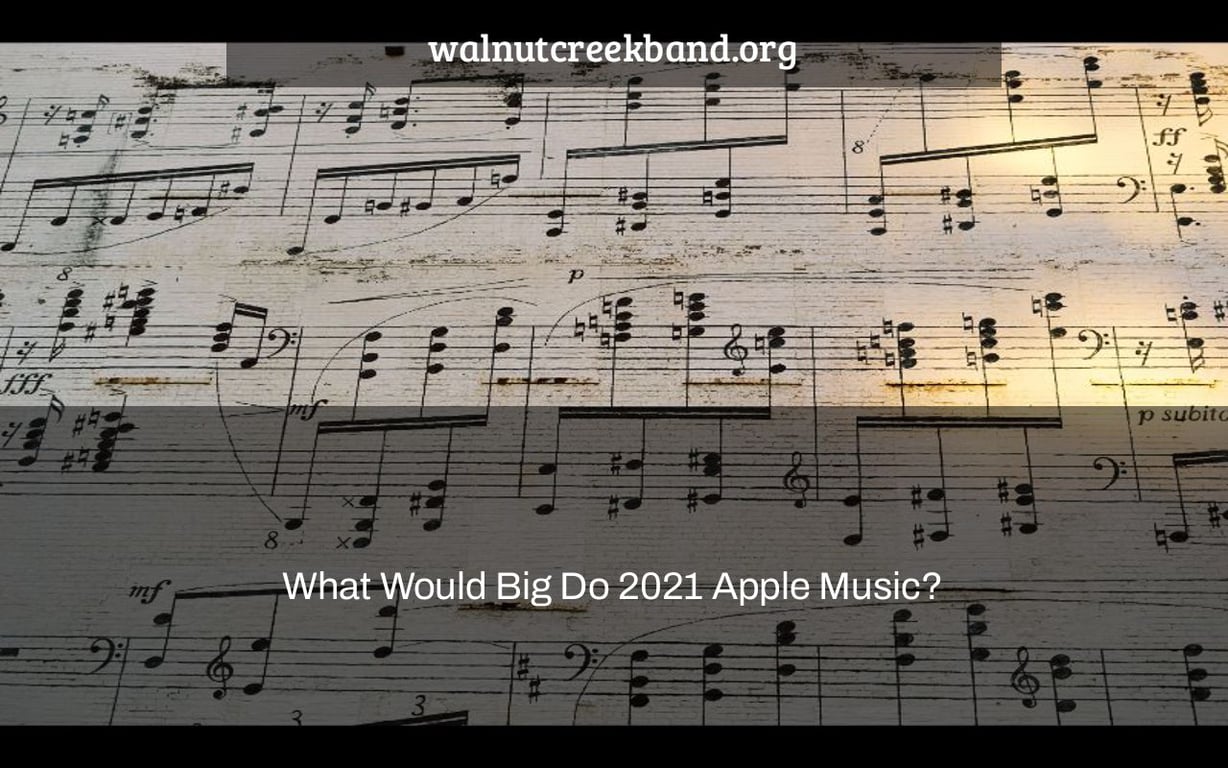 What Would Big Do 2021 Apple Music?