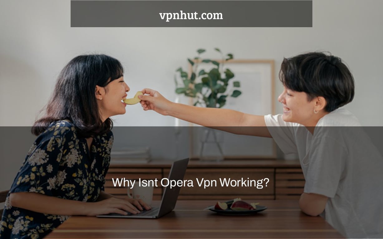 Why Isnt Opera Vpn Working?