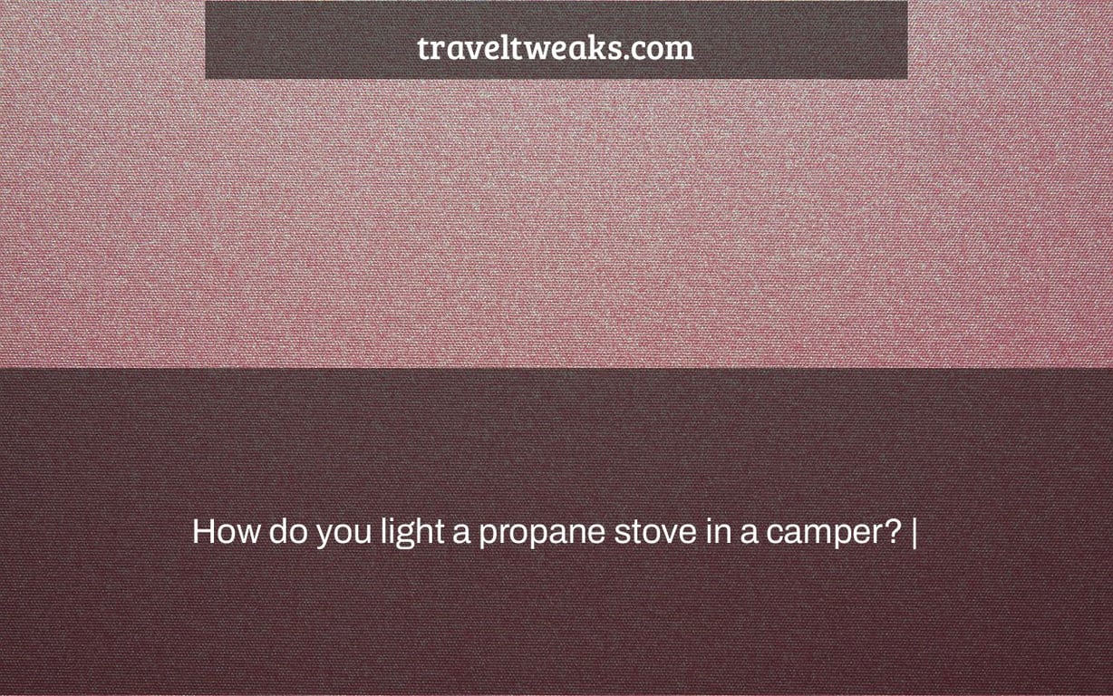 How do you light a propane stove in a camper? |