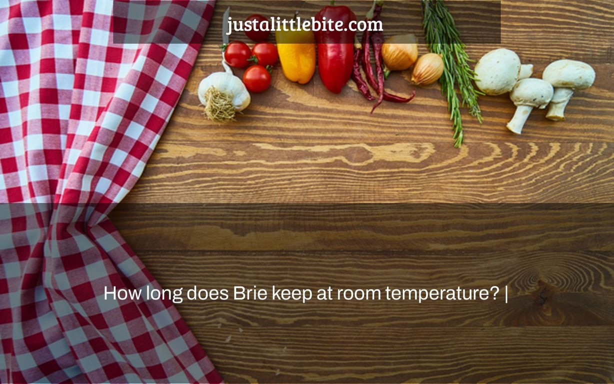 How long does Brie keep at room temperature? |