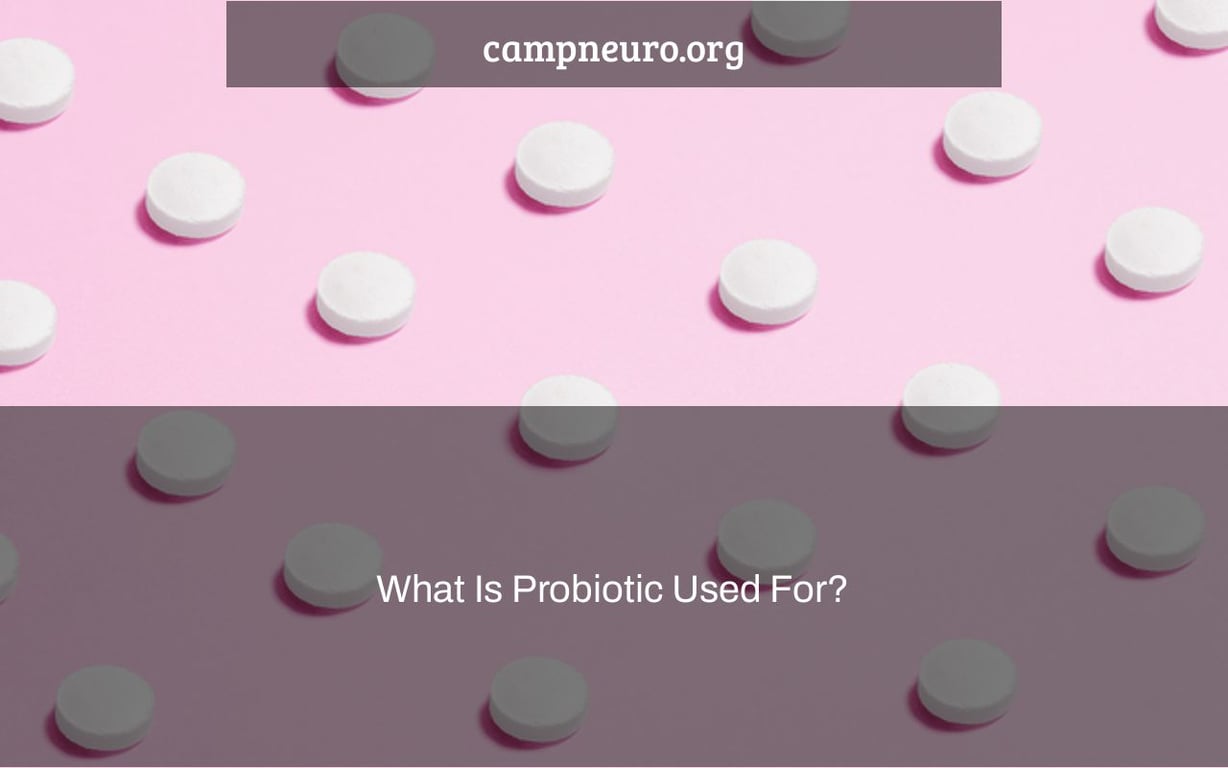 What Is Probiotic Used For?