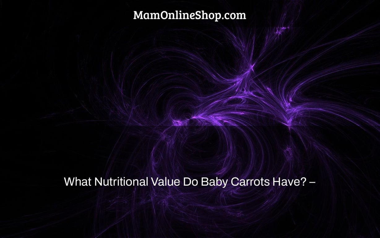 What Nutritional Value Do Baby Carrots Have? –