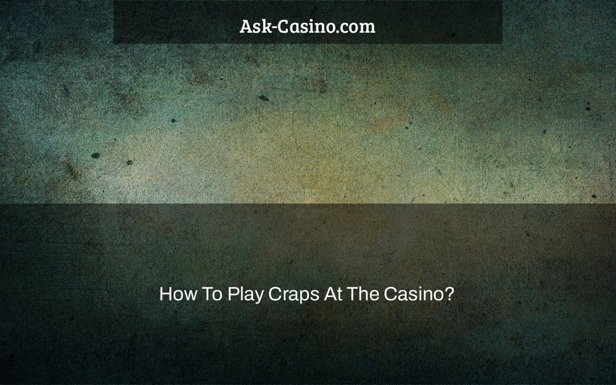 How To Play Craps At The Casino?