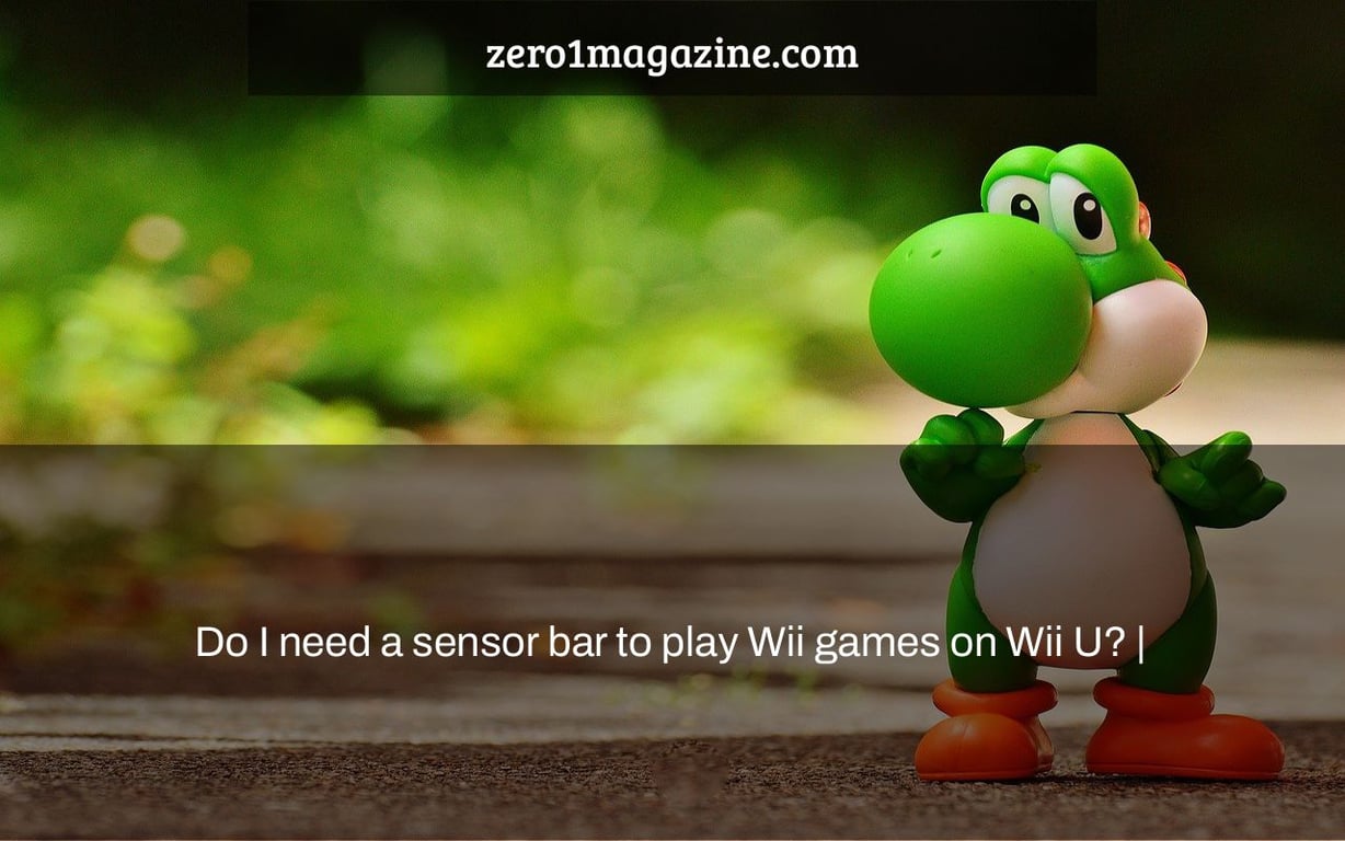 Do I need a sensor bar to play Wii games on Wii U? Zero 1 Magazine