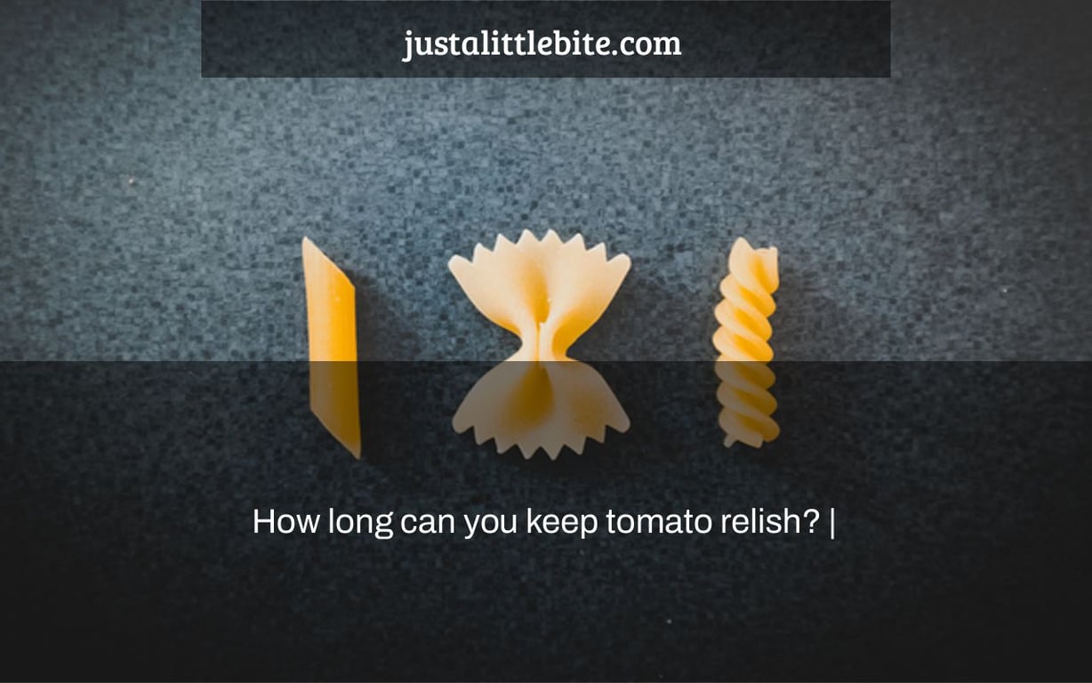 How long can you keep tomato relish? |