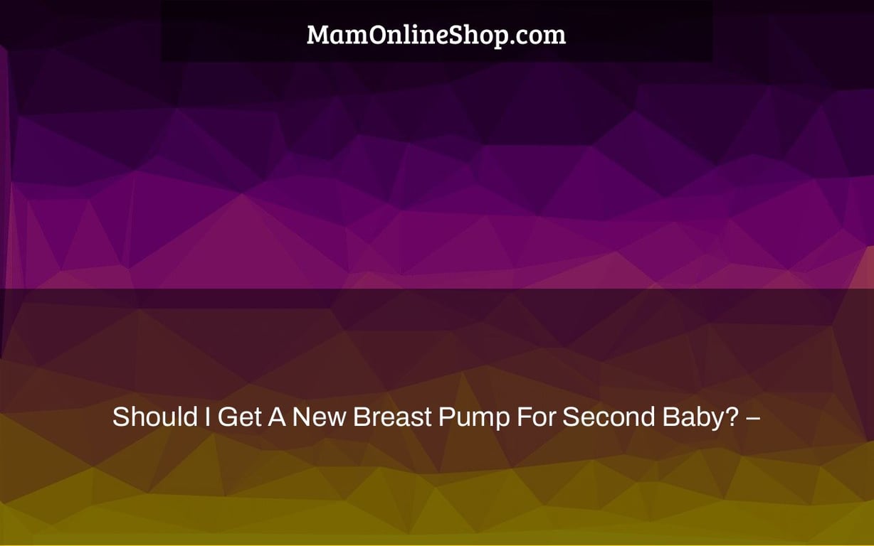 Should I Get A New Breast Pump For Second Baby? –
