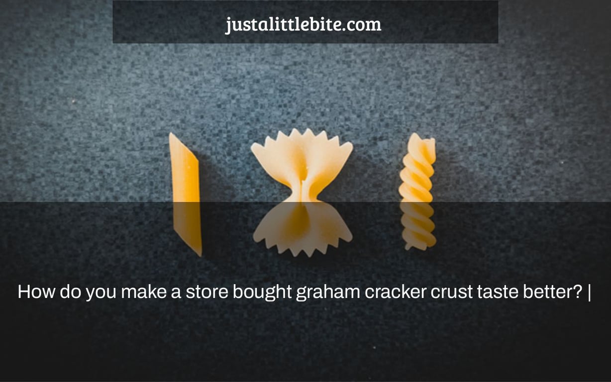 How do you make a store bought graham cracker crust taste better? |