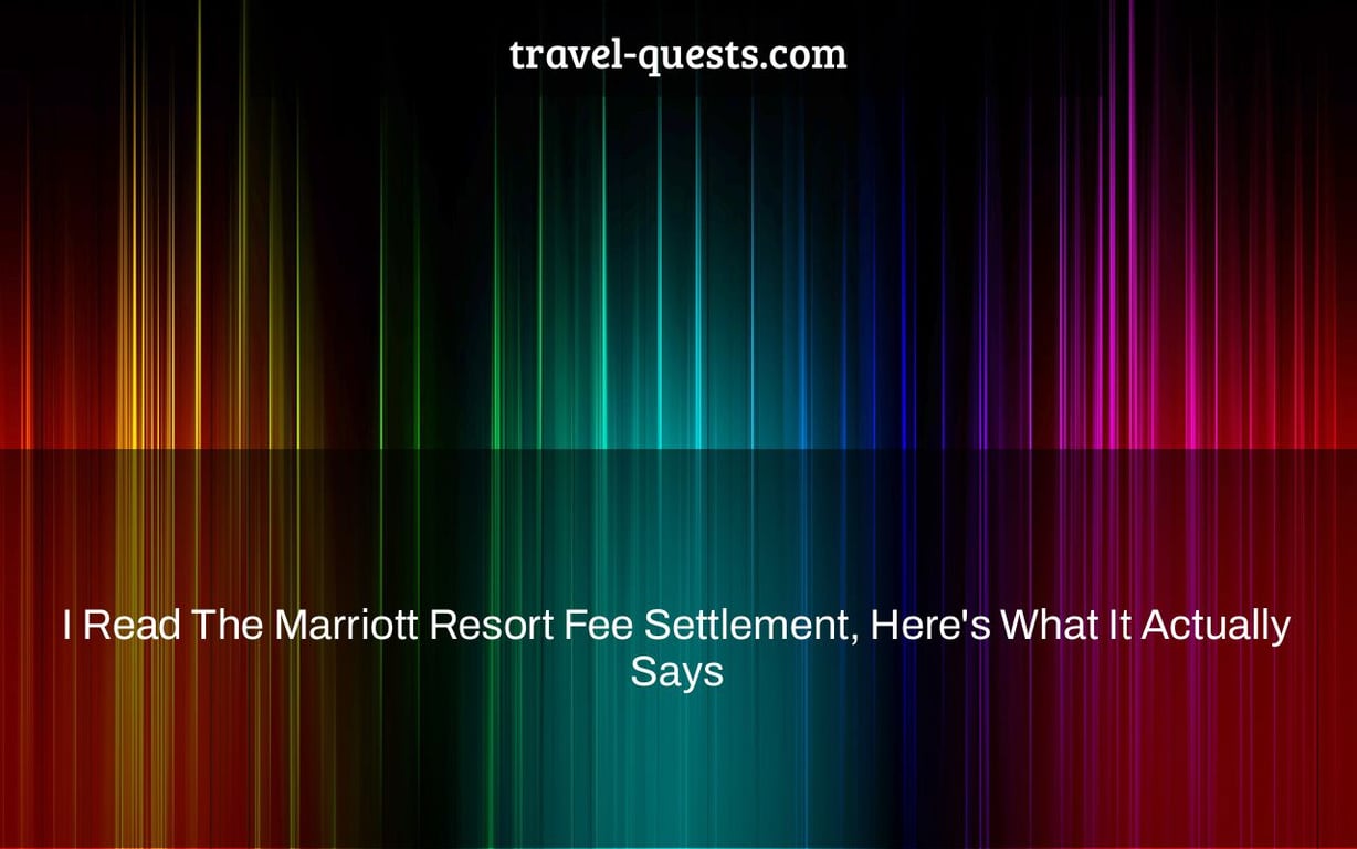 I Read The Marriott Resort Fee Settlement, Here's What It Actually Says