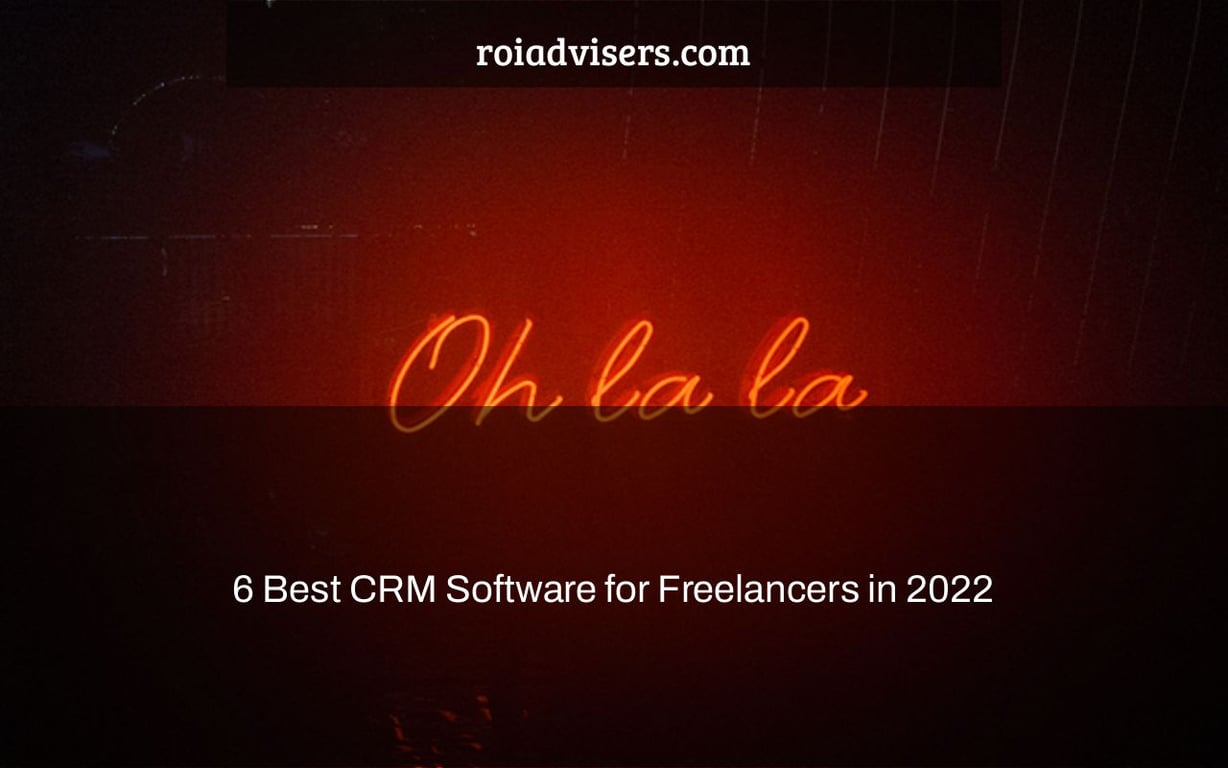 6 Best CRM Software for Freelancers in 2022