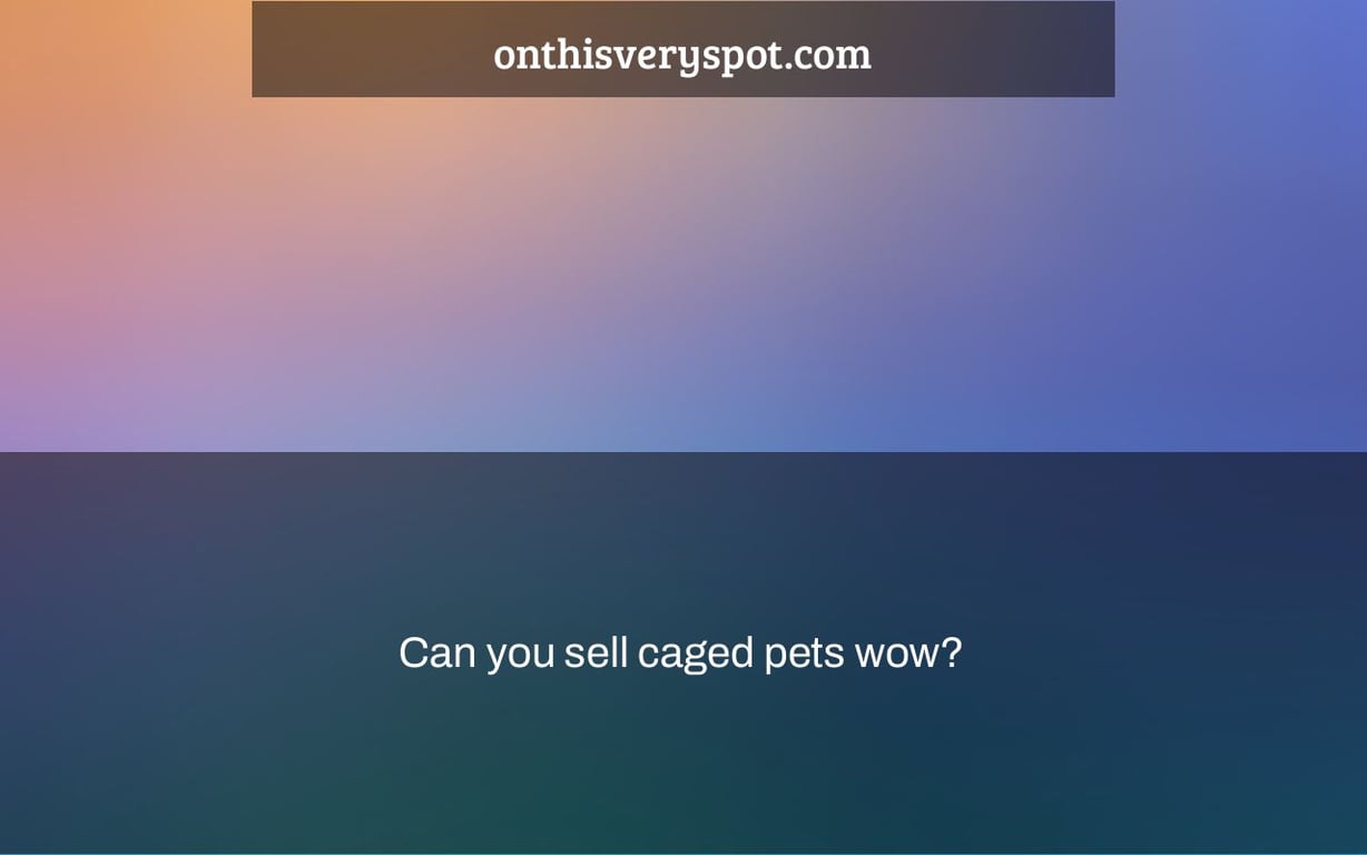 Can you sell caged pets wow?