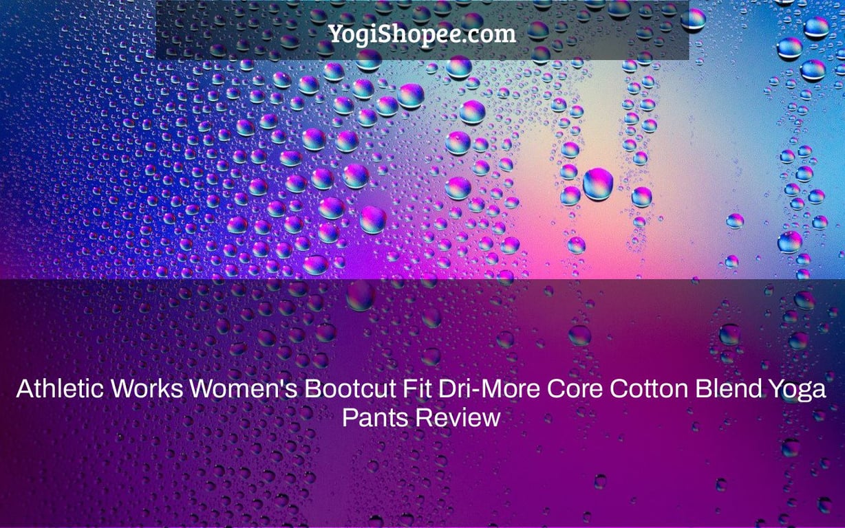 Athletic Works Women's Bootcut Fit Dri-More Core Cotton Blend Yoga Pants Review