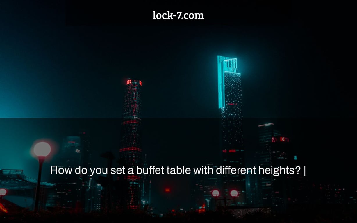 How do you set a buffet table with different heights? Lock 7