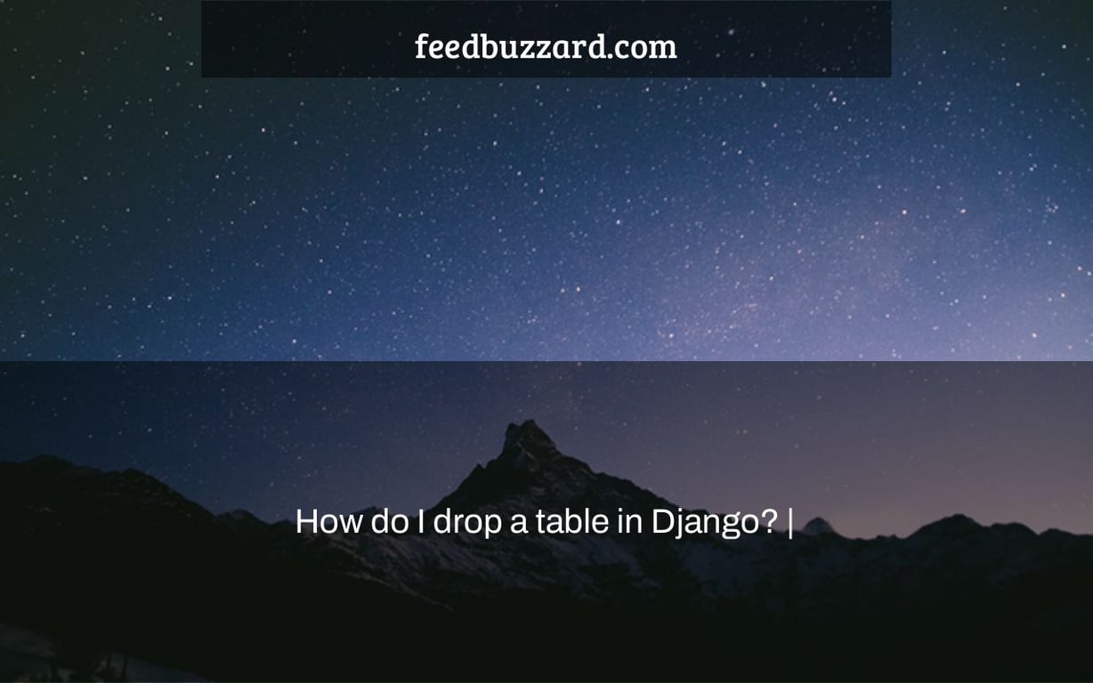 How do I drop a table in Django? |