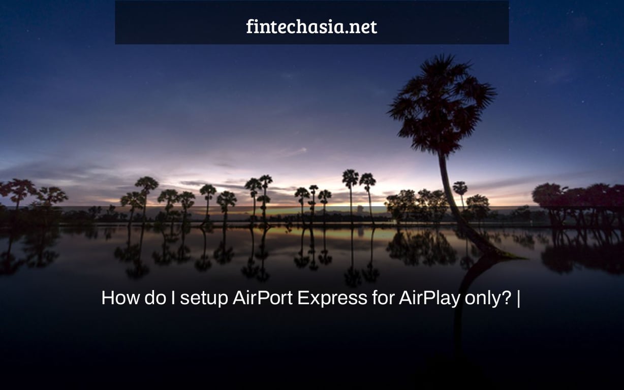 How do I setup AirPort Express for AirPlay only? |