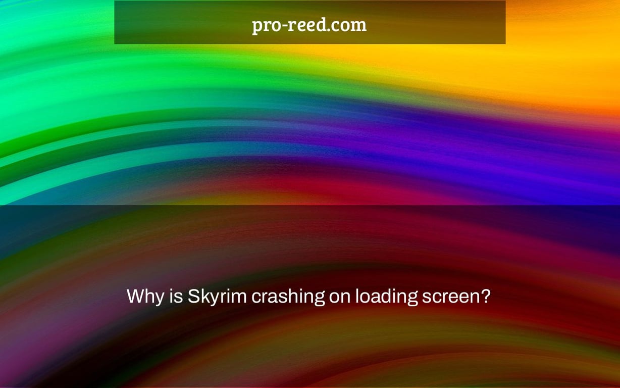 Why is Skyrim crashing on loading screen?