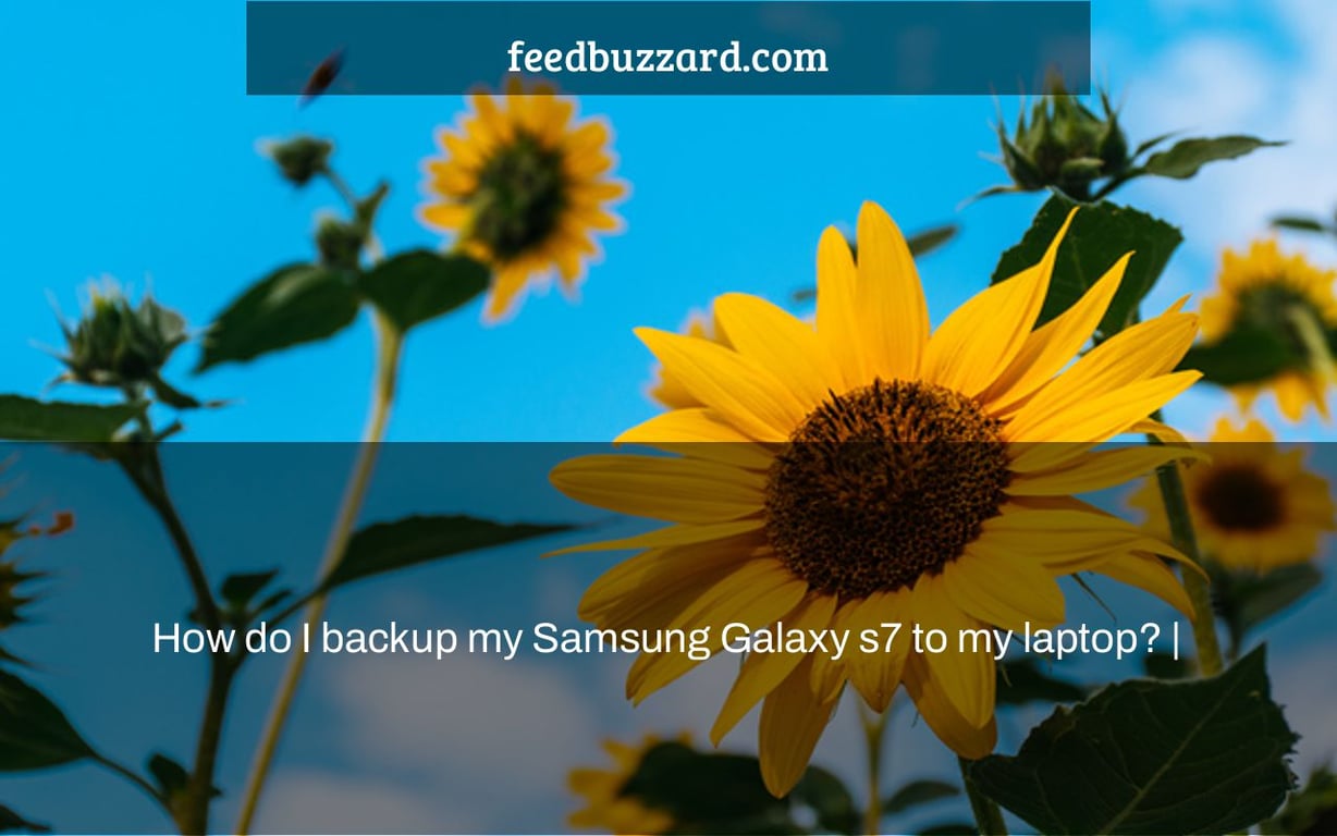 How do I backup my Samsung Galaxy s7 to my laptop? |