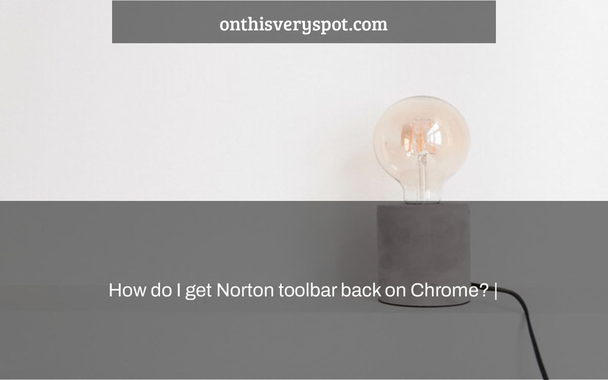 How do I get Norton toolbar back on Chrome? |