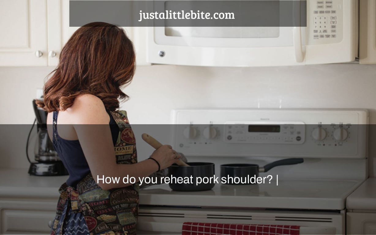 How do you reheat pork shoulder? |