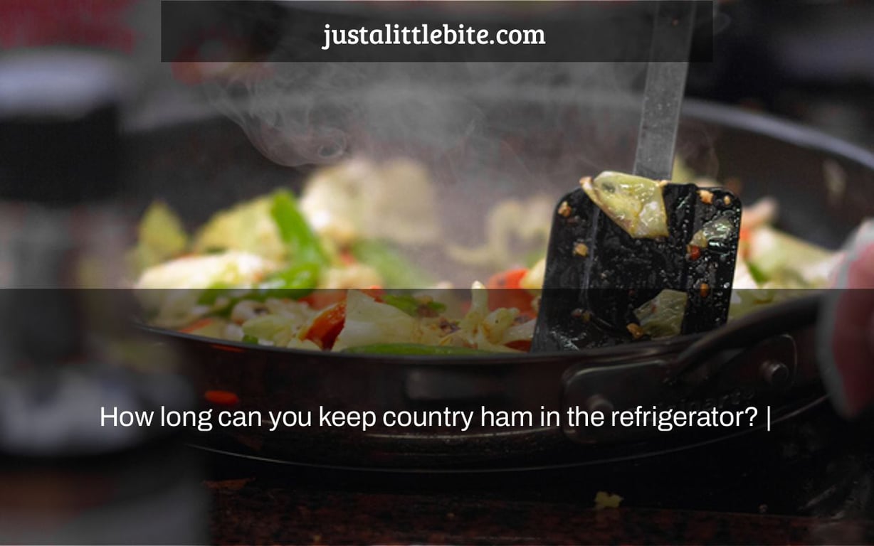 How long can you keep country ham in the refrigerator? |
