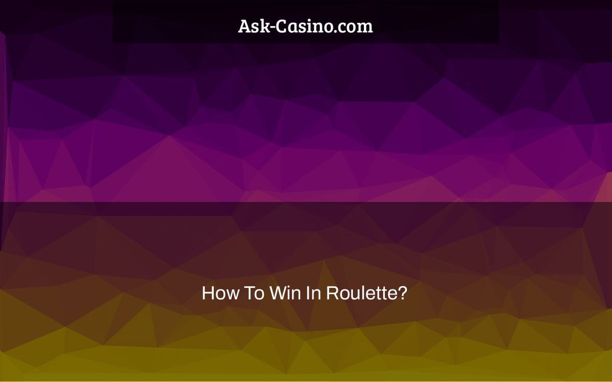 How To Win In Roulette?