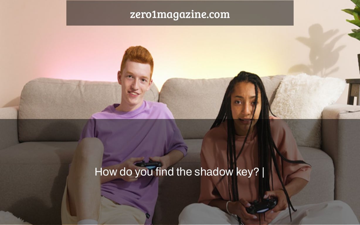 How do you find the shadow key? |