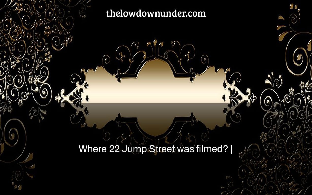 Where 22 Jump Street was filmed? |