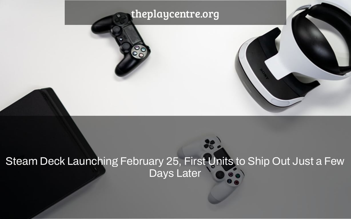Steam Deck Launching February 25, First Units to Ship Out Just a Few Days Later