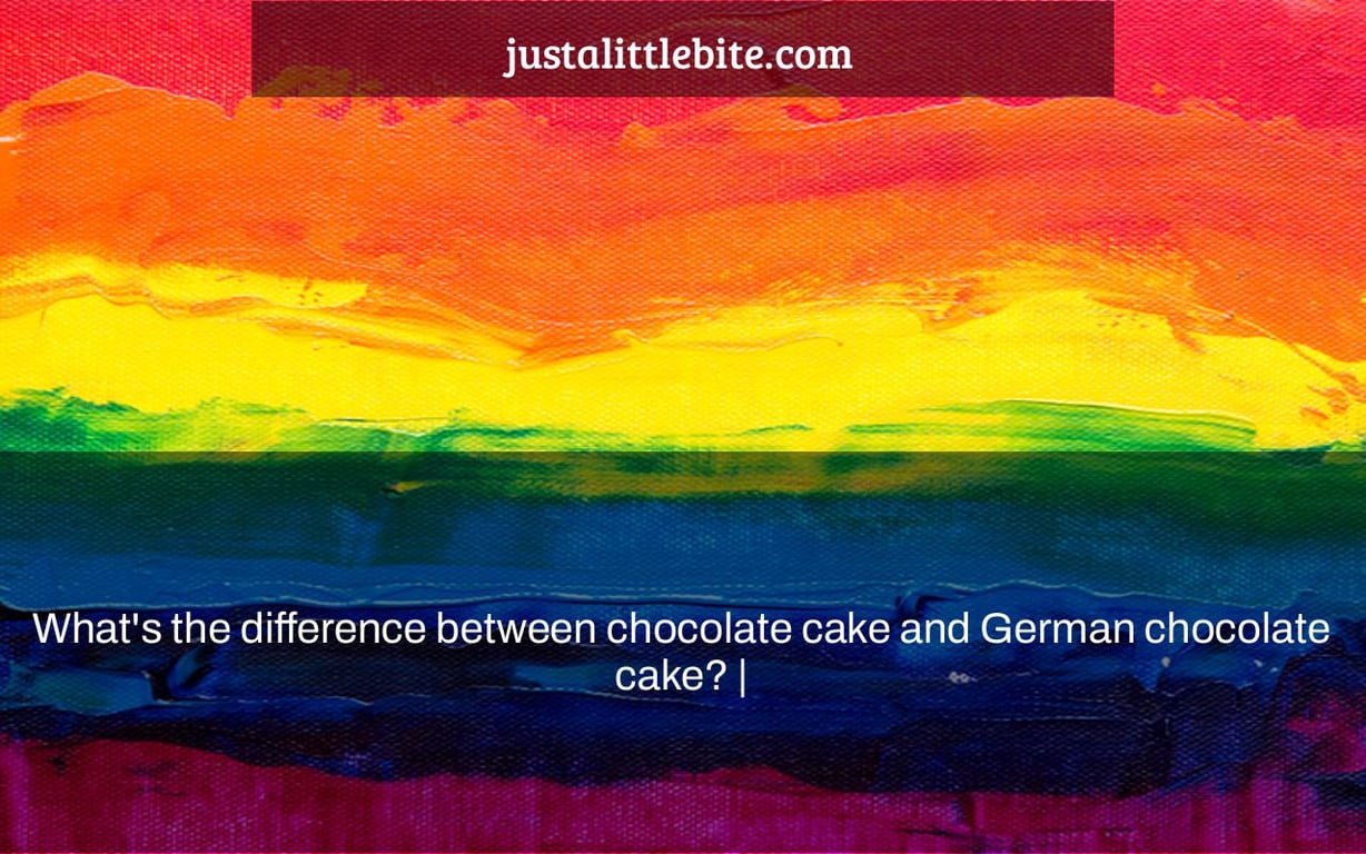 What's the difference between chocolate cake and German chocolate cake? |