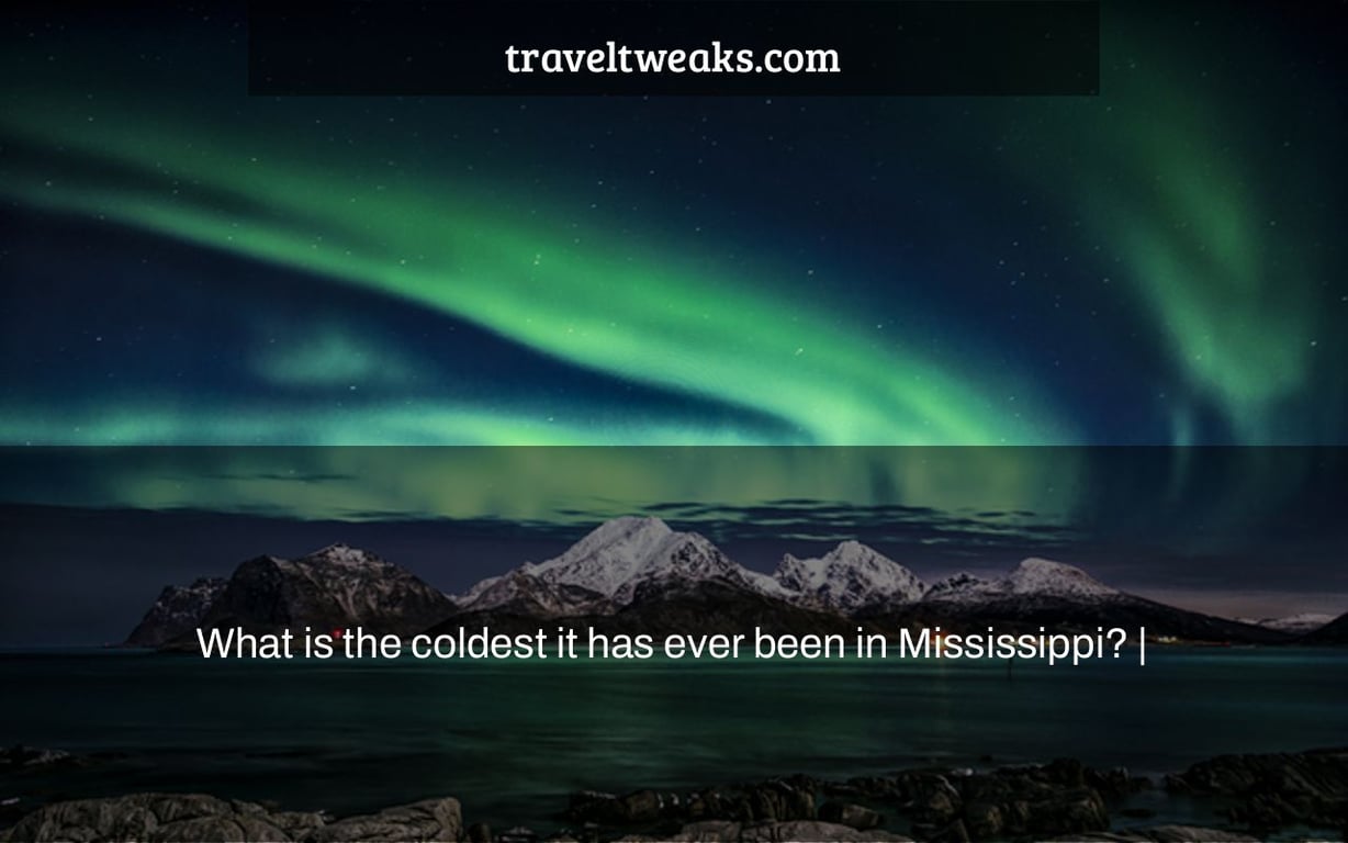 What is the coldest it has ever been in Mississippi? |