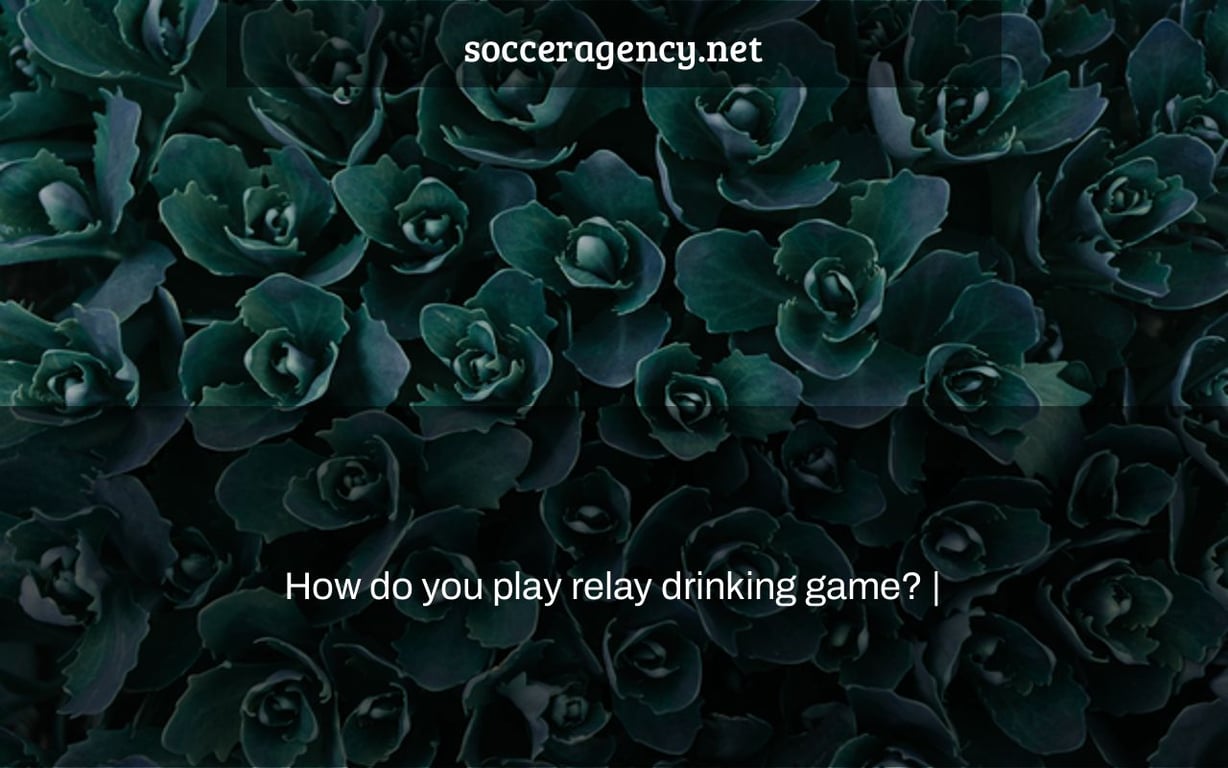 How do you play relay drinking game? |