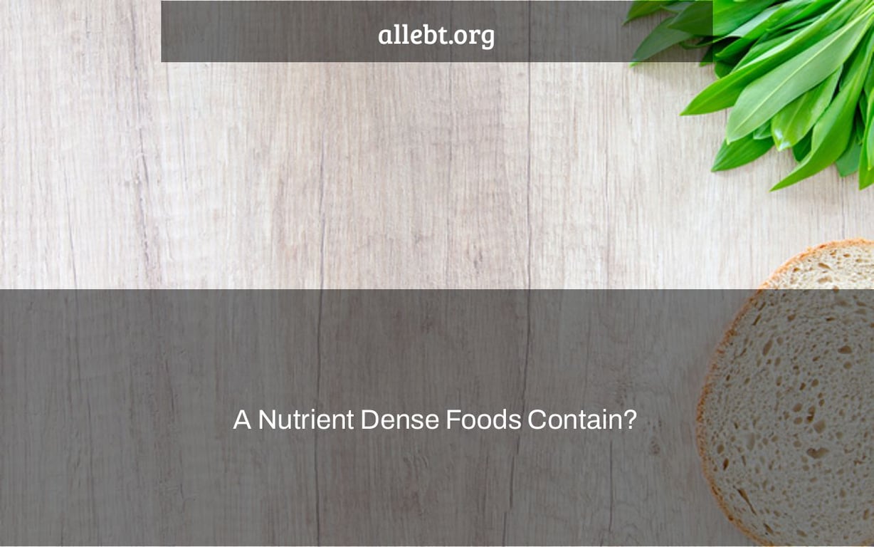 A Nutrient Dense Foods Contain?
